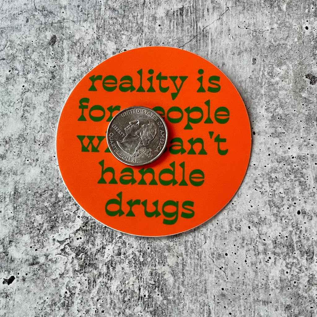 Reality Can't Handle Drugs Sticker