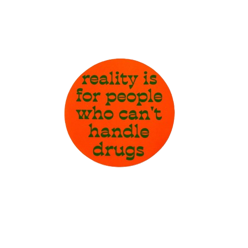 Reality Can't Handle Drugs Sticker