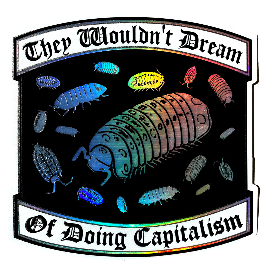 "They Wouldn't Dream of Doing Capitalism" Holographic Sticker